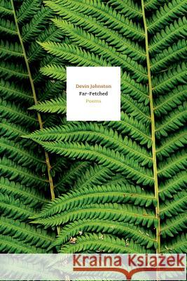 Far-Fetched: Poems Devin Johnston 9780374536701