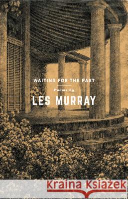 Waiting for the Past: Poems Les Murray 9780374536879 Farrar, Straus and Giroux