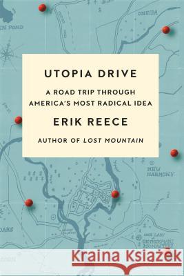 Utopia Drive: A Road Trip Through America's Most Radical Idea Erik Reece 9780374537012 Farrar, Straus and Giroux