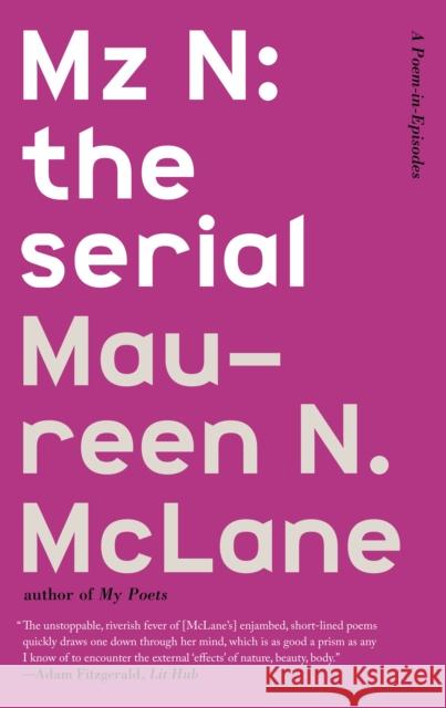 Mz N: The Serial: A Poem-In-Episodes Maureen N. McLane 9780374537050 Farrar, Straus and Giroux