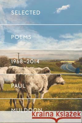 Selected Poems 1968-2014 Paul Muldoon 9780374537302 Farrar, Straus and Giroux