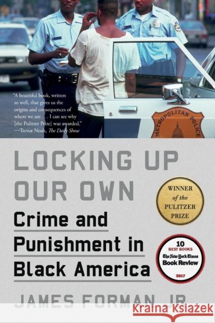 Locking Up Our Own: Crime and Punishment in Black America Forman, James 9780374537449 Farrar, Straus and Giroux