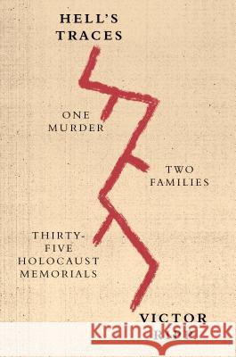 Hell's Traces: One Murder, Two Families, Thirty-Five Holocaust Memorials Victor Ripp 9780374537487 Farrar, Strauss & Giroux-3pl