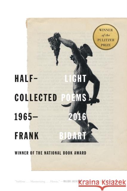 Half-Light: Collected Poems 1965-2016 Frank Bidart 9780374537692