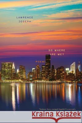 So Where Are We?: Poems Lawrence Joseph 9780374537715 Farrar, Straus and Giroux