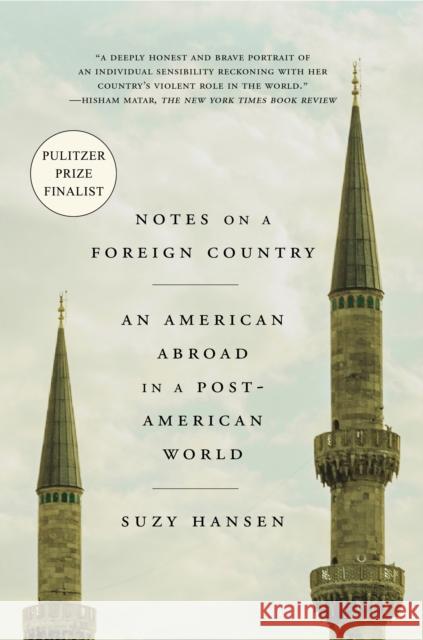 Notes on a Foreign Country: An American Abroad in a Post-American World Suzy Hansen 9780374537838