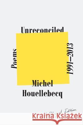 Unreconciled: Poems 1991-2013; A Bilingual Edition Michel Houellebecq Gavin Bowd 9780374538071