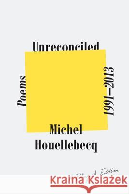 Unreconciled: Poems 1991-2013; A Bilingual Edition Michel Houellebecq Gavin Bowd 9780374538071 Farrar, Straus and Giroux