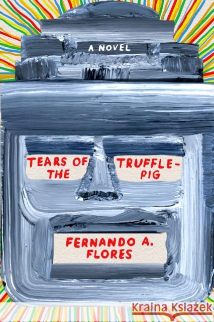 Tears of the Trufflepig Fernando A. Flores 9780374538330