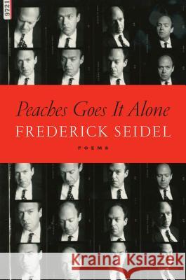 Peaches Goes It Alone: Poems Frederick Seidel 9780374538729