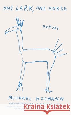 One Lark, One Horse: Poems Michael Hofmann 9780374538965