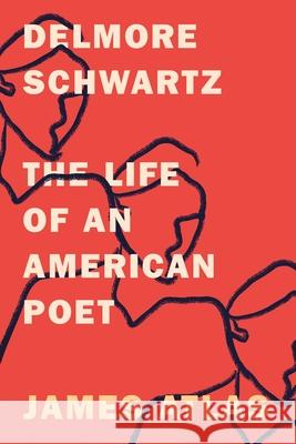 Delmore Schwartz: The Life of an American Poet James Atlas 9780374539146 Farrar, Straus and Giroux