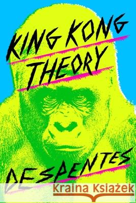 King Kong Theory Virginie Despentes Frank Wynne 9780374539290 Fsg Originals