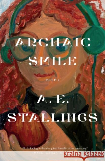 Archaic Smile: Poems A. E. Stallings 9780374600723 Farrar, Straus and Giroux