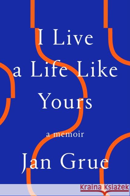 I Live a Life Like Yours: A Memoir Jan Grue 9780374600785 Farrar, Straus and Giroux