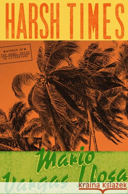 Harsh Times Mario Vargas Llosa 9780374601232 Farrar, Straus and Giroux