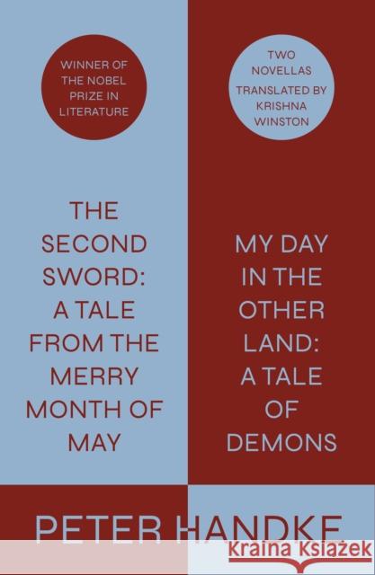 The Second Sword: A Tale from the Merry Month of May, and My Day in the Other Land: A Tale of Demons Peter Handke 9780374601447 Farrar, Straus and Giroux