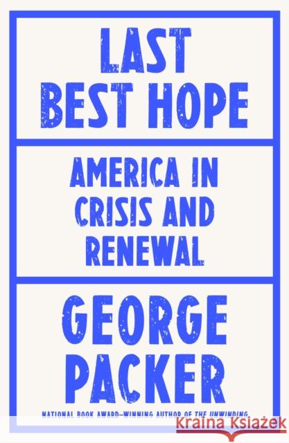 Last Best Hope: America in Crisis and Renewal George Packer 9780374603663