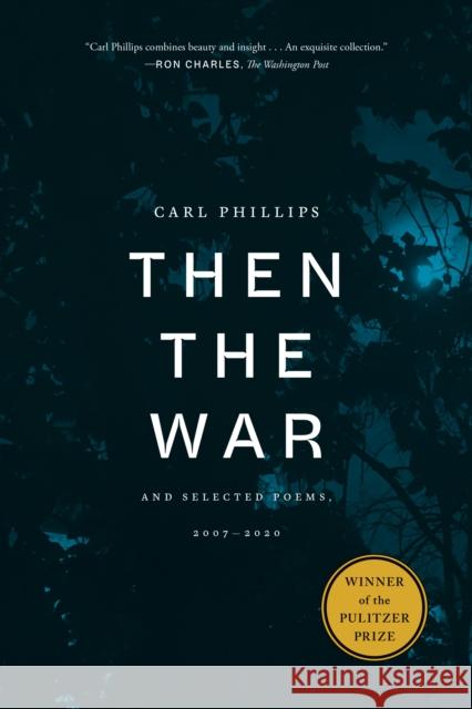 Then the War: And Selected Poems, 2007-2020 Phillips, Carl 9780374603762 Farrar, Straus and Giroux