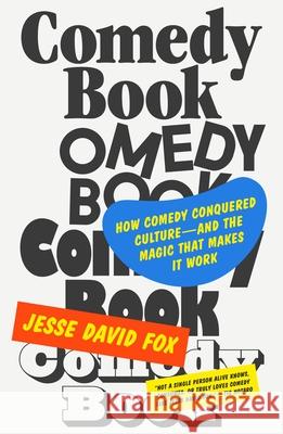 Comedy Book: The Story of How Comedy Conquered Culture-And the Magic That Makes It Work Fox, Jesse David 9780374604714 Farrar, Straus and Giroux