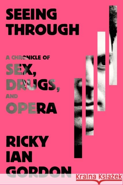 Seeing Through: A Chronicle of Sex, Drugs, and Opera Ricky Ian Gordon 9780374605728 Farrar Straus and Giroux