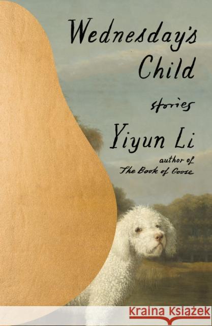Wednesday\'s Child: Stories Yiyun Li 9780374606374