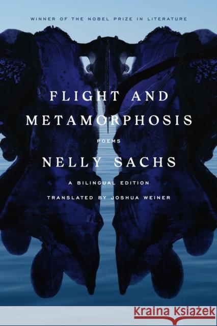 Flight and Metamorphosis: Poems: A Bilingual Edition Nelly Sachs Joshua Weiner 9780374606435