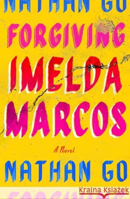Forgiving Imelda Marcos Go, Nathan 9780374606947 Farrar, Straus and Giroux
