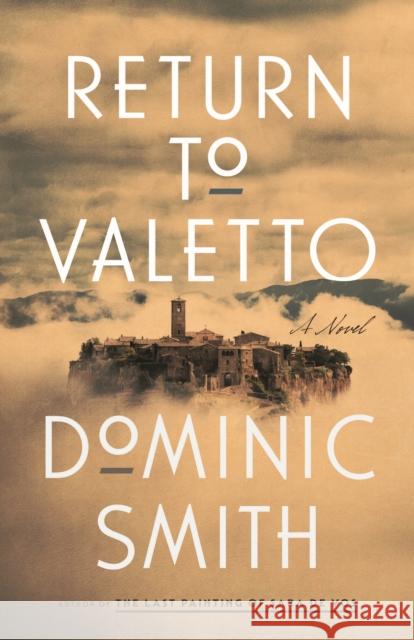 Return to Valetto: A Novel Dominic Smith 9780374607685 Farrar, Straus and Giroux