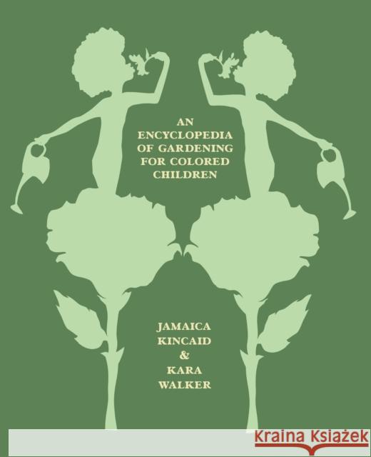 An Encyclopedia of Gardening for Colored Children Jamaica Kincaid Kara Walker 9780374608255 Farrar, Straus and Giroux