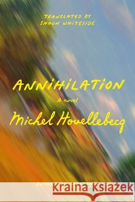 Annihilation Michel Houellebecq Shaun Whiteside 9780374608422 Farrar, Straus and Giroux