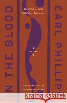 In the Blood: Poems Carl Phillips Rachel Hadas 9780374608866 Farrar, Straus and Giroux