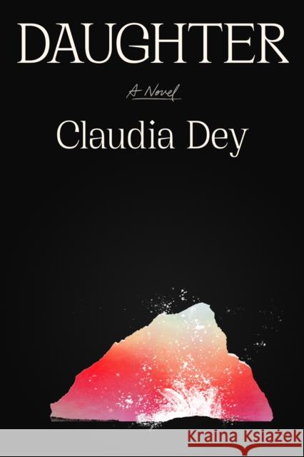 Daughter: A Novel Claudia Dey 9780374609702