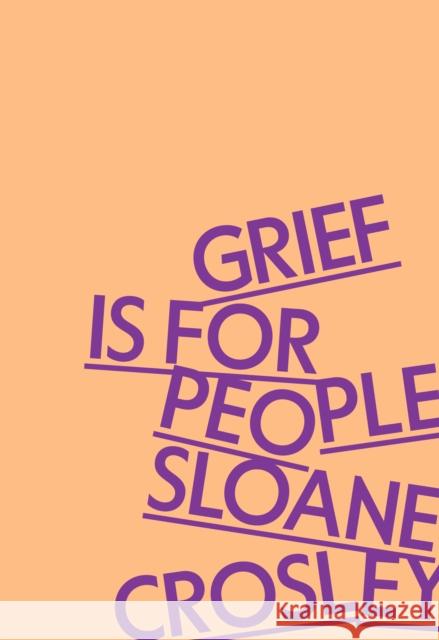 Grief Is for People Sloane Crosley 9780374609849 Farrar, Straus and Giroux