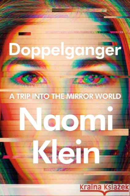 Doppelganger: A Trip into the Mirror World Naomi Klein 9780374610326 Farrar, Straus and Giroux