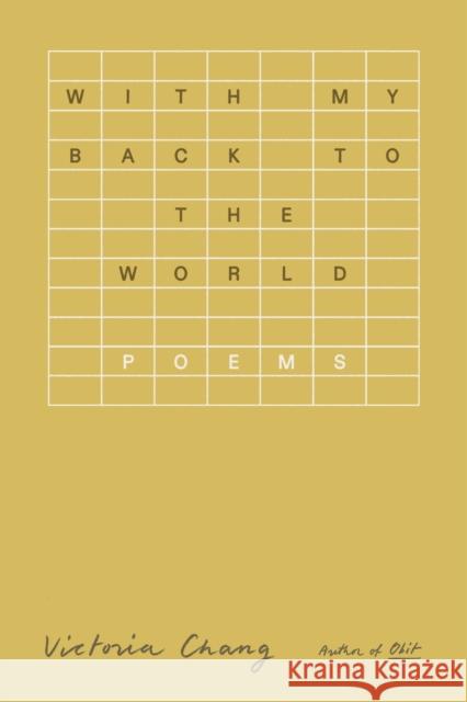With My Back to the World: Poems Victoria Chang 9780374611132 Farrar, Straus and Giroux