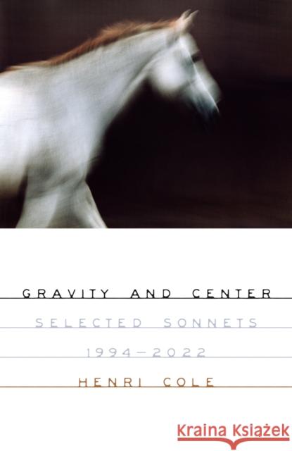 Gravity and Center: Selected Sonnets, 1994-2022 Henri Cole 9780374612832