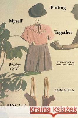 Putting Myself Together: Essays Jamaica Kincaid 9780374613235 Farrar, Straus and Giroux