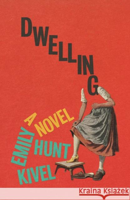Dwelling Emily Hunt Kivel 9780374616069 Farrar, Straus and Giroux