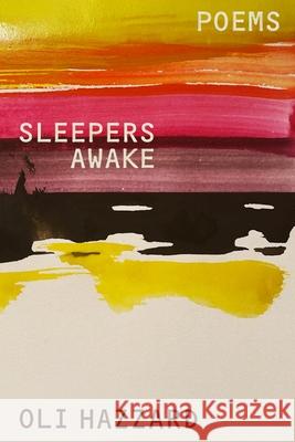 Sleepers Awake: Poems Oli Hazzard 9780374616182