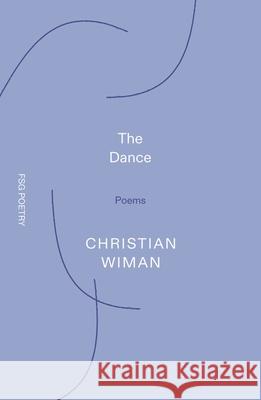 The Dance: Poems Christian Wiman 9780374617400