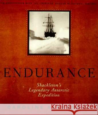 The Endurance: Shackleton's Legendary Antarctic Expedition Caroline Alexander Frank Hurley 9780375404030 Alfred A. Knopf
