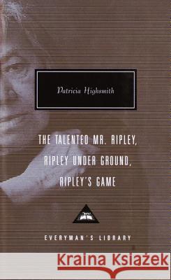 The Talented Mr. Ripley, Ripley Under Ground, Ripley's Game: Introduction by Grey Gowrie Highsmith, Patricia 9780375407925 Everyman's Library