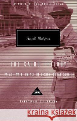 The Cairo Trilogy: Palace Walk, Palace of Desire, Sugar Street; Introduction by Sabry Hafez Mahfouz, Naguib 9780375413315 Everyman's Library