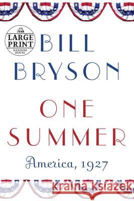 One Summer: America, 1927 Bill Bryson 9780375434327 Random House Large Print Publishing