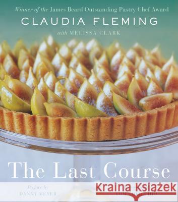 The Last Course: A Cookbook Fleming, Claudia 9780375504297 Random House