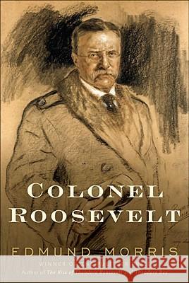 Colonel Roosevelt Edmund Morris 9780375504877 Random House