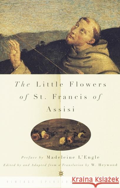 The Little Flowers of St. Francis of Assisi Ugolino Di Monte Santa Maria             John F. Thornton Evelyn Underhill 9780375700200