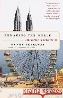 Remaking the World: Adventures in Engineering Henry Petroski 9780375700248 Vintage Books USA