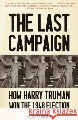 The Last Campaign: How Harry Truman Won the 1948 Election Zachary Karabell 9780375700774